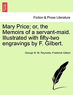 Mary Price; Or, the Memoirs of a Servant-Maid. Illustrated with Fifty-Two Engravings by F. Gilbert.