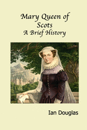 Mary Queen of Scots: A Brief History