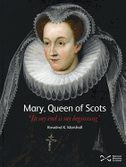 Mary, Queen of Scots: 'In My End is My Beginning'
