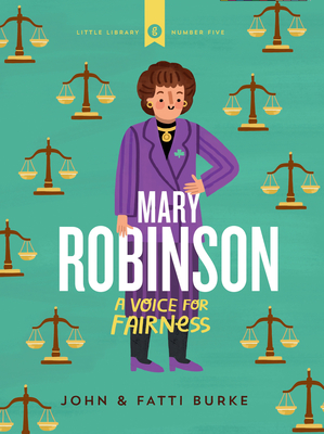 Mary Robinson: A Voice for Fairness: Little Library 5 - Burke, John, and Burke, Kathi