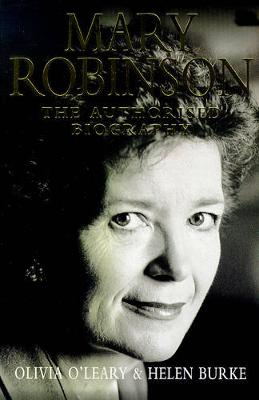 Mary Robinson: The Authorised Biography - O'Leary, Olivia, and Burke, Helen
