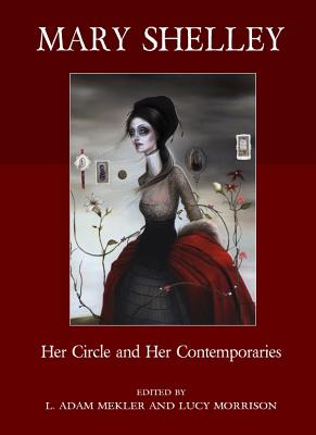 Mary Shelley: Her Circle and Her Contemporaries - Meckler, L Adam (Editor), and Morrison, Lucy (Editor)