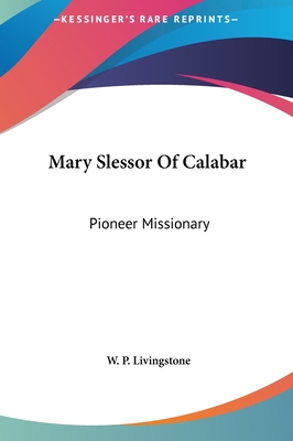 Mary Slessor Of Calabar: Pioneer Missionary - Livingstone, W P