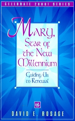 Mary, Star of the New Millennium: Guiding Us to Renewal - Rosage, David E, Monsignor