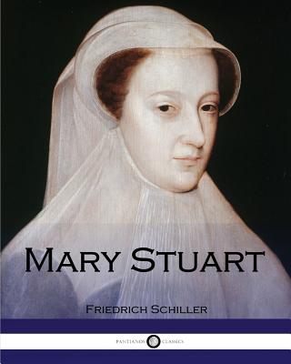 Mary Stuart - Schiller, Friedrich, and Mellish, Joseph (Translated by)