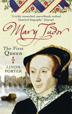 Mary Tudor: The First Queen - Porter, Linda