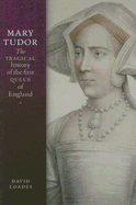 Mary Tudor: The Tragical History of the First Queen of England