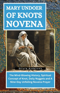 Mary Undoer of Knots Novena: The Mind-Blowing History, Spiritual Concept of Knot, Daily Nuggets and A Nine-Day Unfailing Novena Prayer