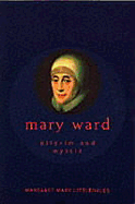 Mary Ward - Sister Margaret Mary, and Margaret Mary Ibvm, Sister