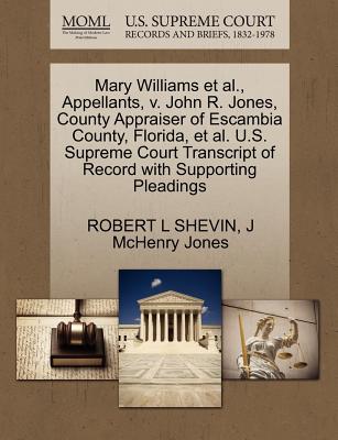 Mary Williams et al., Appellants, V. John R. Jones, County Appraiser of Escambia County, Florida, et al. U.S. Supreme Court Transcript of Record with Supporting Pleadings - Shevin, Robert L, and Jones, J McHenry, Mr.