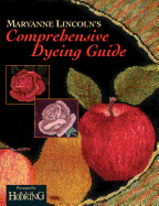Maryanne Lincoln's Comprehensive Dyeing Guide: 10 Years of Recipes from the Dye Kitchen