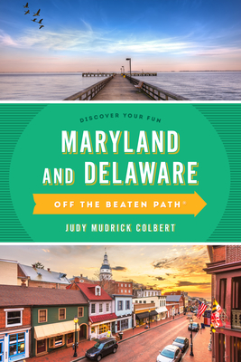 Maryland and Delaware Off the Beaten Path: A Guide to Unique Places - Colbert, Judy