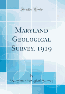 Maryland Geological Survey, 1919 (Classic Reprint)