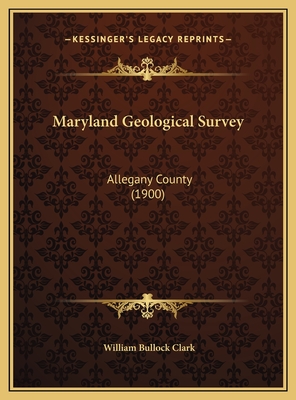 Maryland Geological Survey: Allegany County (1900) - Clark, William Bullock
