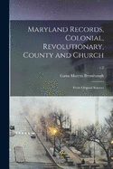 Maryland Records, Colonial, Revolutionary, County and Church: From Original Sources; v.2