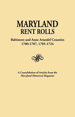 Maryland Rent Rolls: Baltimore and Anne Arundel Counties, 1700-1707, 1705-1724. a Consolidation of Articles from the Maryland Historical Ma (Indexed) - Maryland Historical Magazine (Compiled by)