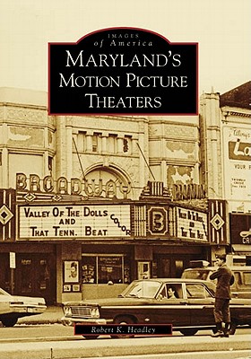 Maryland's Motion Picture Theaters - Headley, Robert K