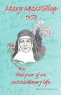 MaryMacKillop 1873: One Year of an Extraordinary Life