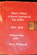 Mary's Diary: A Secret Journal of the 1930's - Volume One 1935