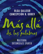 Mas Alla de Las Palabras: Mastering Intermediate Spanish - Gallego, Olga, and Godev, Concepci?n B