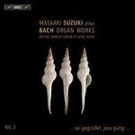 Masaaki Suzuki Plays Bach Organ Works, Vol. 2: ... sei gegrüßet, jesu gütig