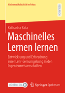 Maschinelles Lernen lernen: Entwicklung und Erforschung einer Lehr-Lernumgebung in den Ingenieurwissenschaften