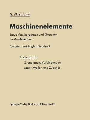 Maschinenelemente Entwerfen, Berechnen Und Gestalten Im Maschinenbau: Grundlagen, Verbindungen, Lager Wellen Und Zubehor - Niemann, G