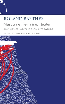 Masculine, Feminine, Neuter and Other Writings on Literature - Barthes, Roland, and Turner, Chris (Editor)