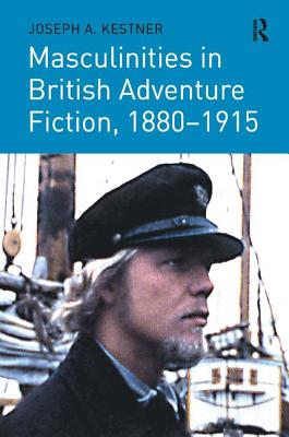 Masculinities in British Adventure Fiction, 1880-1915 - Kestner, Joseph A.