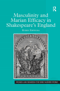 Masculinity and Marian Efficacy in Shakespeare's England