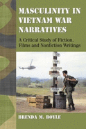 Masculinity in Vietnam War Narratives: A Critical Study of Fiction, Films and Nonfiction Writings