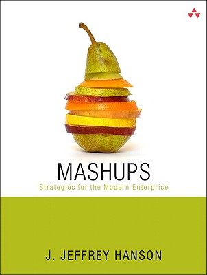Mashups: Strategies for the Modern Enterprise - Hanson, J Jeffrey