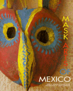 Mask Arts of Mexico - Lechuga, Ruth, and Sayer, Chloe, and Lavender, David (Photographer)