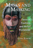 Masks and Masking: Faces of Tradition and Belief Worldwide