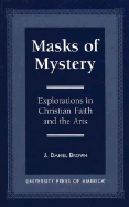 Masks of Mystery: Explorations in Christian Faith and Arts