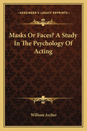 Masks Or Faces? A Study In The Psychology Of Acting