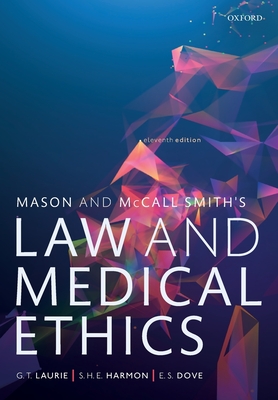 Mason and McCall Smith's Law and Medical Ethics - Laurie, Graeme, and Harmon, Shawn, and Dove, Edward