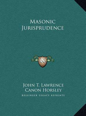 Masonic Jurisprudence - Lawrence, John T, and Horsley, Canon (Introduction by)