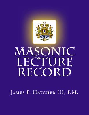 Masonic Lecture Record - Hatcher III P M, James F