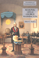 Masonic Life of George Washington: Foundations of Freemasonry Series