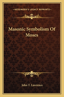 Masonic Symbolism Of Moses - Lawrence, John T