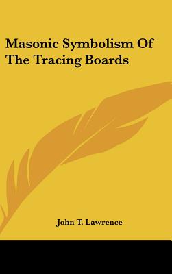 Masonic Symbolism Of The Tracing Boards - Lawrence, John T