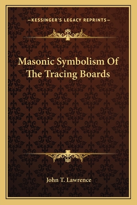 Masonic Symbolism Of The Tracing Boards - Lawrence, John T