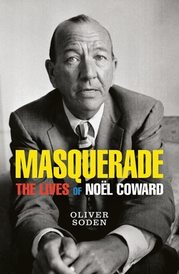 Masquerade: The Lives of Nol Coward - Soden, Oliver