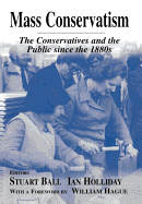 Mass Conservatism: The Conservatives and the Public since the 1880s