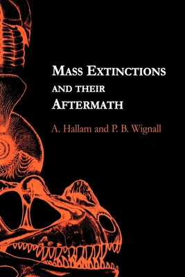 Mass Extinctions and Their Aftermath - Hallam, A, and Wignall, P B