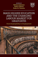 Mass Higher Education and the Changing Labour Market for Graduates: Between Employability and Employment