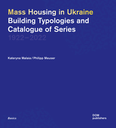 Mass Housing in Ukraine: Building Typologies and Catalogue of Series