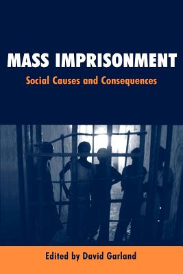 Mass Imprisonment: Social Causes and Consequences - Garland, David W (Editor)