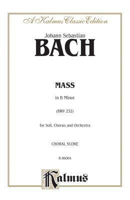 Mass in B Minor: Saatb with Ssatb Soli (Orch.) (Latin Language Edition) - Bach, Johann Sebastian (Composer)